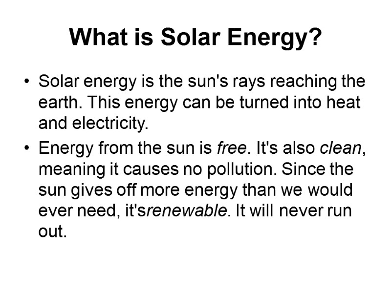 What is Solar Energy?  Solar energy is the sun's rays reaching the earth.